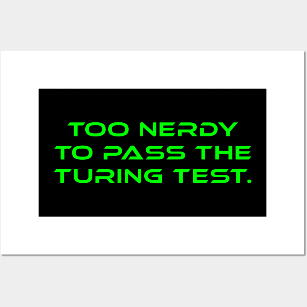 Too Nerdy To Pass The Turing Test Wall Art by Muzehack